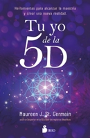 TU YO DE LA 5D: Herramientas para alcanzar la maestría y crear una nueva realidad 8419105775 Book Cover