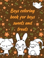 Boys coloring book for boys sweets and treats: A valuable and beautiful coloring book that helps to build your child confidence and Intelligence (100% children friendly Original Illustrations) B088B4PW14 Book Cover