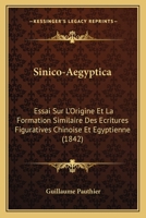 Sinico-Aegyptica: Essai Sur L'Origine Et La Formation Similaire Des Ecritures Figuratives Chinoise Et Egyptienne (1842) 1166959708 Book Cover