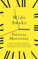 Wide Awake: What I Learned About Sleep from Doctors, Drug Companies, Dream Experts, and a Reindeer Herder in the Arctic Circle 038552224X Book Cover