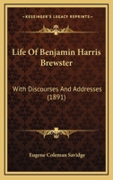 Life of Benjamin Harris Brewster, with Discourses and Addresses 0548582343 Book Cover