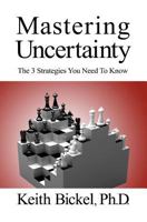 Mastering Uncertainty: The 3 Strategies You Need To Know 0578093995 Book Cover