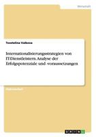 Internationalisierungsstrategien von IT-Dienstleistern. Analyse der Erfolgspotenziale und -voraussetzungen 3656381062 Book Cover