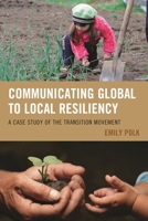 Communicating Global to Local Resiliency: A Case Study of the Transition Movement 073919853X Book Cover
