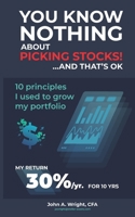 You Know Nothing About Picking Stocks... And That's OK. 1083136739 Book Cover