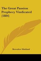The Great Passion Prophecy Vindicated (1884) 114142164X Book Cover