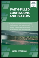 Faith-filled Confessions and Prayers June Edition 2025: 30 Days of Powerful Life-Changing Declarations and Prayers for A Happy, Stress-Free, ... women, teens girls, boys, and pregnant women) B0FBJRBJYN Book Cover