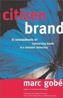 Citizen Brand: 10 Commandments for Transforming Brand Culture in a Consumer Democracy 158115240X Book Cover
