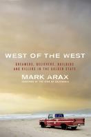 West of the West: Dreamers, Believers, Builders, and Killers in the Golden State 1586489836 Book Cover