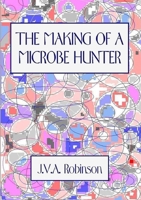 THE MAKING OF A MICROBE HUNTER 1409292436 Book Cover