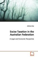 Excise Taxation in the Australian Federation: A Legal and Economic Perspective 3639163176 Book Cover