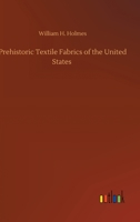 Prehistoric Textile Fabrics of the United States 3752310286 Book Cover