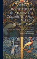 Instituciones Oratorias Del C�lebre Espa�ol M. Fabio Quintiliano... 1021169862 Book Cover