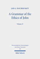 A Grammar of the Ethics of John: Reading the Letters of John from an Ethical Perspective. Volume 2 3161592239 Book Cover