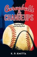 Curveballs & Changeups: Bleeding Blue and Seeing Red 1491760931 Book Cover