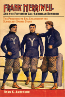 Frank Merriwell and the Fiction of All-American Boyhood: The Progressive Era Creation of the Schoolboy Sports Story 1557286825 Book Cover