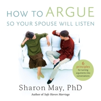 How to Argue So Your Spouse Will Listen: 6 Principles for Turning Arguments Into Conversations B0C7YJ7J95 Book Cover