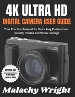 4k Ultra Hd Digital Camera User Guide: Your Practical Manual for Unlocking Professional-Quality Photos and Video Footage B0G5WVSMGB Book Cover