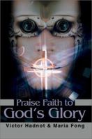 Praise Faith to God's Glory 0595253644 Book Cover