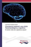 Conciencia corporal: una visión fenomenológica y cognitiva: El carácter vivido de la experiencia corporal 3841683479 Book Cover