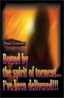 Bound by the Spirit of Torment...I've Been Delivered!!! 059517812X Book Cover