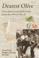 Dearest Olive: One Soldier's Remarkable Letters Home from World War II 0557095751 Book Cover