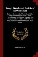 Rough Sketches of the Life of an Old Soldier: During a Service in the West Indies: At the Siege of Copenhagen in 1807; In the Peninsula and the South of France in the Campaigns from 1808 to 1814, with B0BPYVYQ68 Book Cover