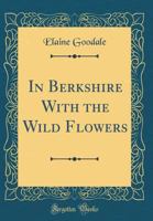 In Berkshire With the Wild Flowers 0548592594 Book Cover