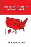 Why To Vote Republican: A Complete Guide 1544663773 Book Cover