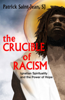 The Crucible of Racism: Ignatian Spirituality and the Power of Hope 1626984689 Book Cover