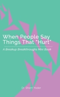 When People Say Things That "Hurt": A Breakup Breakthroughs Mini Book B08F7M82WR Book Cover