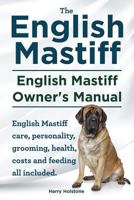 English Mastiff. English Mastiff Owners Manual. English Mastiff Care, Personality, Grooming, Health, Costs and Feeding All Included. 1910410179 Book Cover