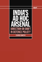India's ad hoc Arsenal: Direction or Drift in Defence Policy? (A Sipri Publication) 019829168X Book Cover