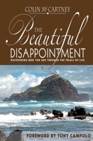 The Beautiful Disappointment: Discovering Who You Are Through the Trials of Life 1894860357 Book Cover