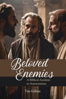 Beloved Enemies: A Biblical Antidote to Antisemitism 0997244747 Book Cover