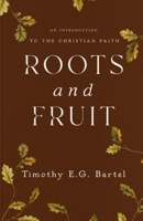 Roots and Fruit : An Introduction to the Christian Faith 1966828241 Book Cover