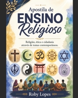 APOSTILA ENSINO RELIGIOSO, ÉTICA E CIDADANIA: Conteúdos e Atividades de Ensino Religioso com Foco em Ética, Valores e Cidadania na Atualidade (Portuguese Edition) B0GZGT1RD7 Book Cover
