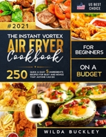 The Instant Vortex Air Fryer Cookbook for Beginners on a Budget: 250 Quick & Easy 5-Ingredients Recipes for Busy and Novice that Anyone Can Do null Book Cover