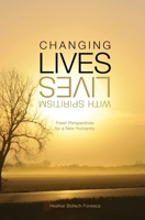 Changing Lives With Spiritism: Fresh Perspectives for a New Humanity 0989783502 Book Cover