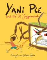 Yani Pie and the T.V. Juggernaut 1543902812 Book Cover