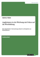 Anglizismen in der Werbung mit Fokus auf die Wortbildung: Eine linguistische Untersuchung anhand von Beispielen aus Werbebannern 3656629285 Book Cover