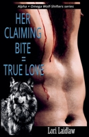 Her Claiming Bite = True Love (Alpha + Omega Wolf-Shifters) 1998074609 Book Cover