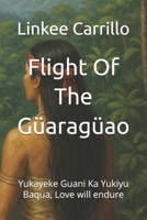 Flight Of The Güaragüao: Yukayeke Guani Ka Yukiyu Baqua, Love will endure B0FDFN9HZ1 Book Cover