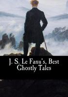 J. S. Le Fanu's Ghostly Tales: Five Volumes in One 1515310523 Book Cover