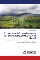 Environmental requirements for strawberry cultivation in Nepal: Essential environmental requirements for sustainable strawberry cultivation in Nepal 3659154229 Book Cover