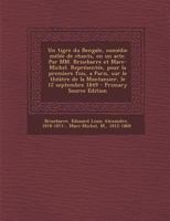 Un tigre du Bengale, com�die m�l�e de chants, en un acte. Par MM. Brisebarre et Marc-Michel. Repr�sent�e, pour la prem�ere fois, a Paris, sur le th��tre de la Montansier, le 12 septembre 1849 1294462458 Book Cover