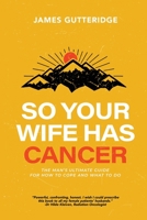 So Your Wife Has Cancer 1776306724 Book Cover