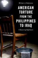 American Torture from the Philippines to Iraq: A Recurring Nightmare 0197570321 Book Cover