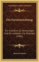 Die Forsteinrichtung: Ein Grundriss Zu Vorlesungen Und Ein Leitfaden F�r Praktiker (Classic Reprint) 1161090843 Book Cover