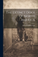 The Extinct Dogs Of North America 1021853313 Book Cover